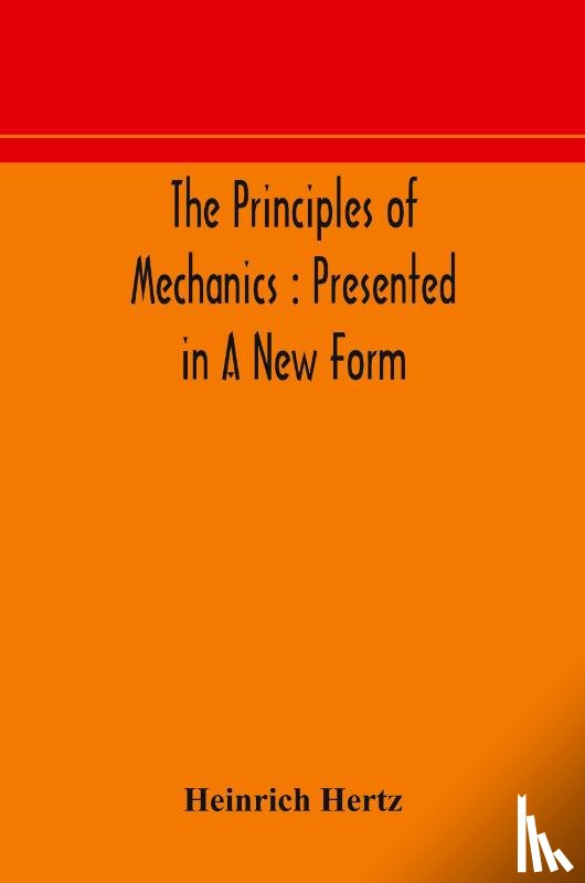 Hertz, Heinrich - The principles of mechanics