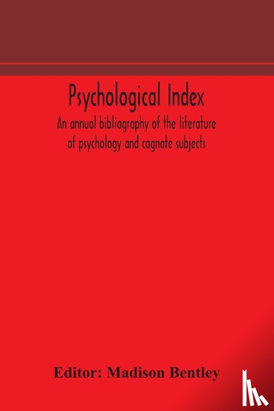  - Psychological index; an annual bibliography of the literature of psychology and cognate subjects