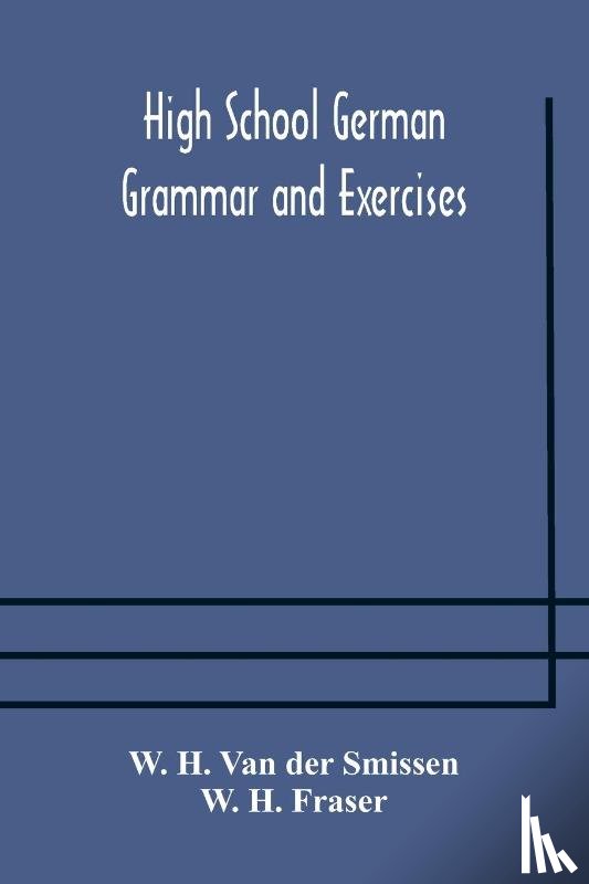 H Van Der Smissen, W, H Fraser, W - High School German Grammar and Exercises
