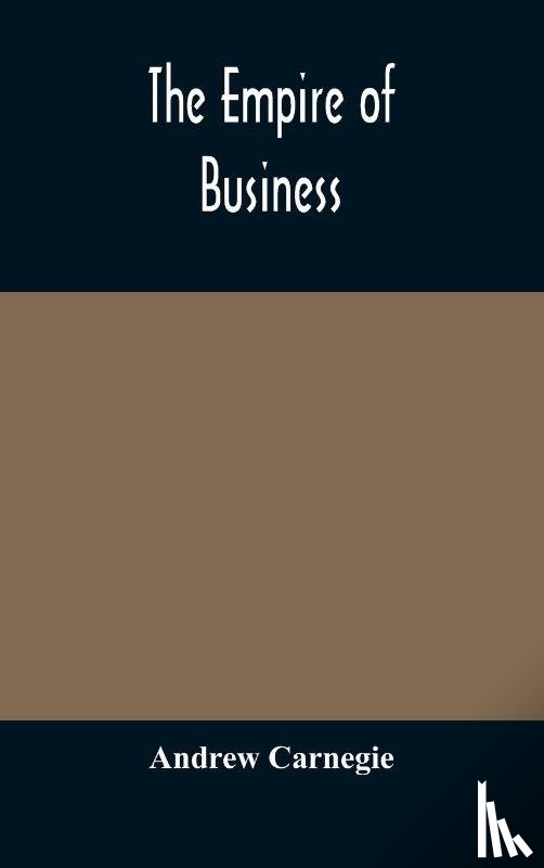 Carnegie, Andrew - The empire of business