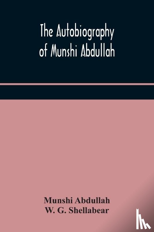 Abdullah, Munshi, G Shellabear, W - The autobiography of Munshi Abdullah