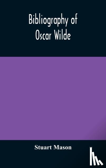 Mason, Stuart - Bibliography of Oscar Wilde