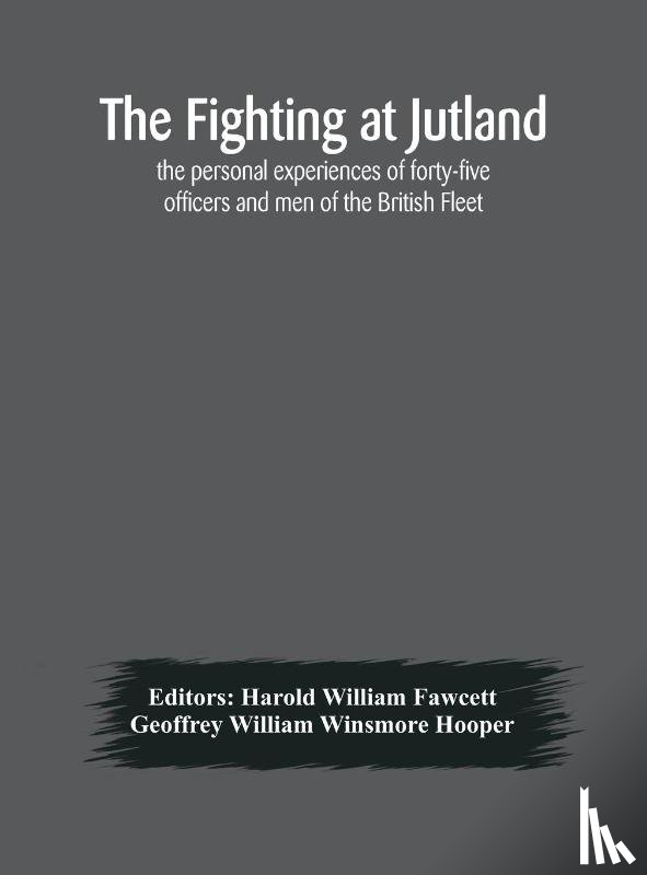 William Winsmore Hooper, Geoffrey - The fighting at Jutland; the personal experiences of forty-five officers and men of the British Fleet