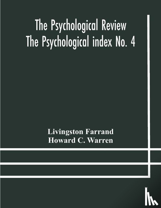 Farrand, Livingston, C Warren, Howard - The Psychological Review The Psychological index No. 4 A Bibliography of the Literature of Psychology and Cognate Subjects for 1897