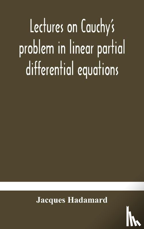 Hadamard, Jacques - Lectures on Cauchy's problem in linear partial differential equations