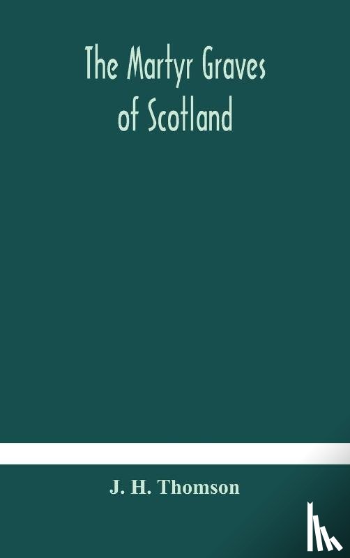 H Thomson, J - The martyr graves of Scotland