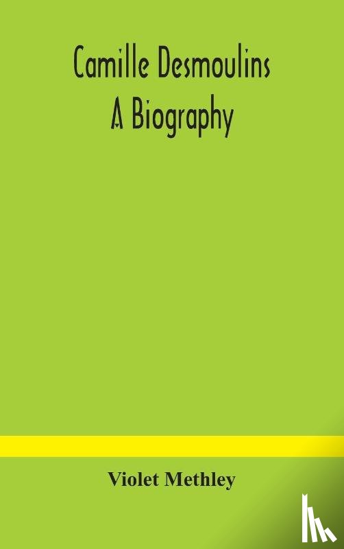 Methley, Violet - Camille Desmoulins; a biography