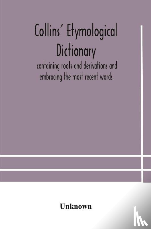 Unknown - Collins' etymological dictionary, containing roots and derivations and embracing the most recent words