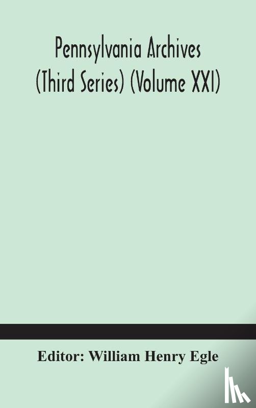  - Pennsylvania archives (Third Series) (Volume XXI)