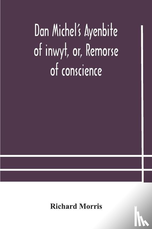 Morris, Richard - Dan Michel's Ayenbite of inwyt, or, Remorse of conscience.