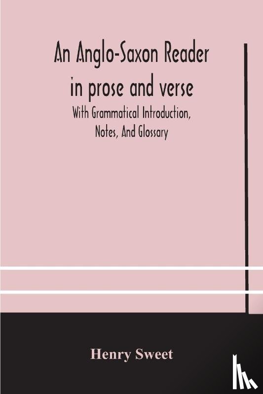 Sweet, Henry - An Anglo-Saxon reader in prose and verse With Grammatical Introduction, Notes, And Glossary