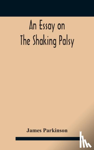 Parkinson, James - An essay on the shaking palsy