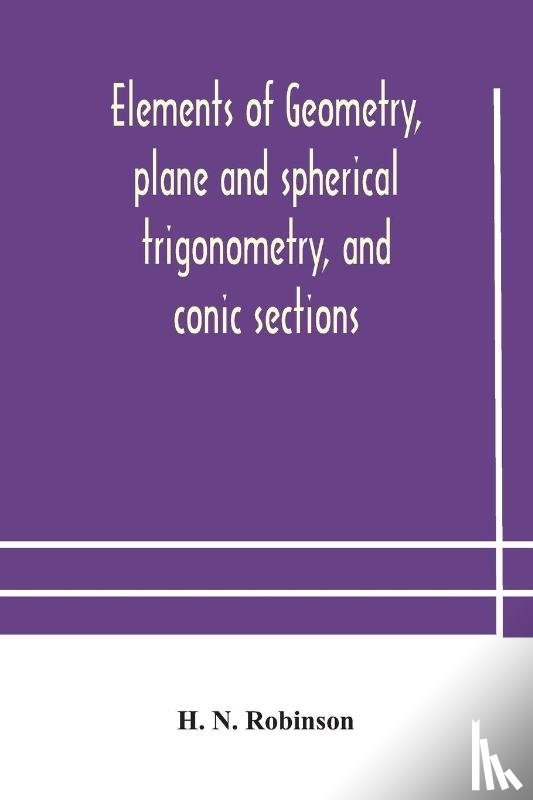 N Robinson, H - Elements of geometry, plane and spherical trigonometry, and conic sections