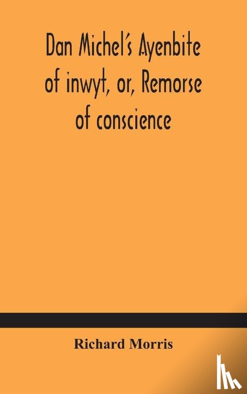 Morris, Richard - Dan Michel's Ayenbite of inwyt, or, Remorse of conscience.