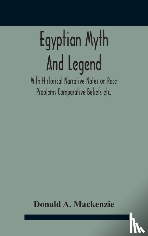 A MacKenzie, Donald - Egyptian Myth And Legend With Historical Narrative Notes On Race Problems Comparative Beliefs Etc.