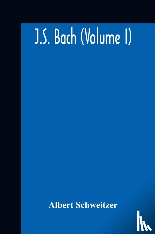 Schweitzer, Albert - J.S. Bach (Volume I)