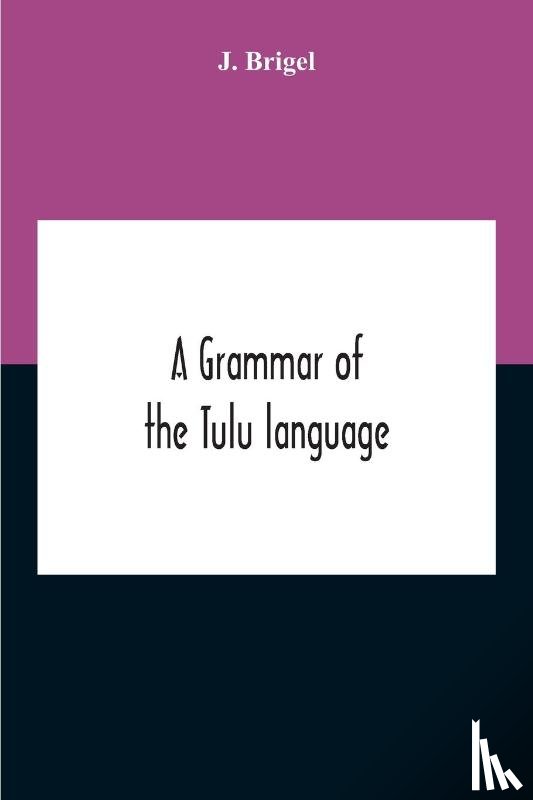 Brigel, J - A Grammar Of The Tulu Language