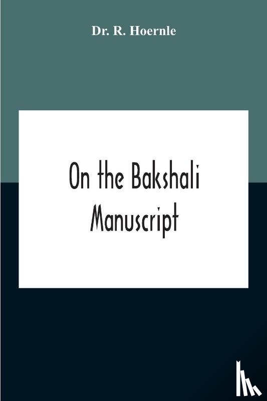 R Hoernle, Dr - On The Bakshali Manuscript