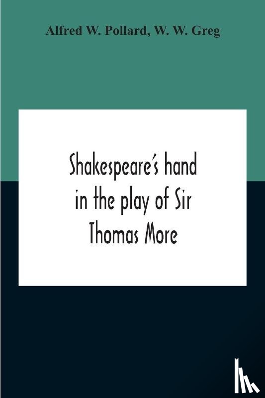 W Pollard, Alfred, W Greg, W - Shakespeare'S Hand In The Play Of Sir Thomas More