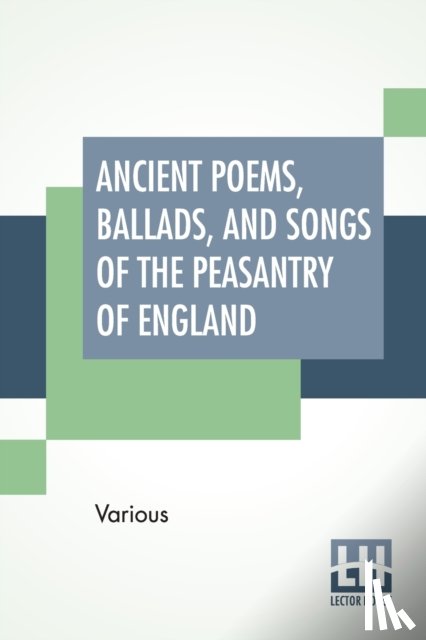 Various - Ancient Poems, Ballads, And Songs Of The Peasantry Of England