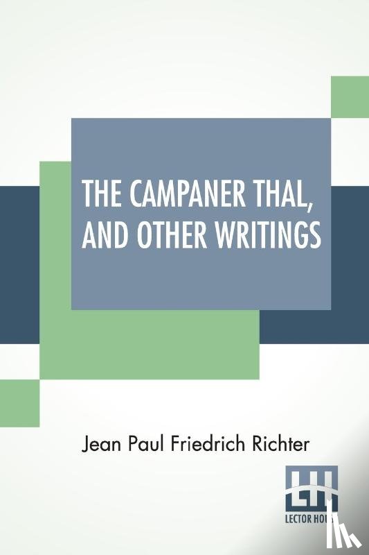 Richter, Jean Paul Friedrich - The Campaner Thal, And Other Writings