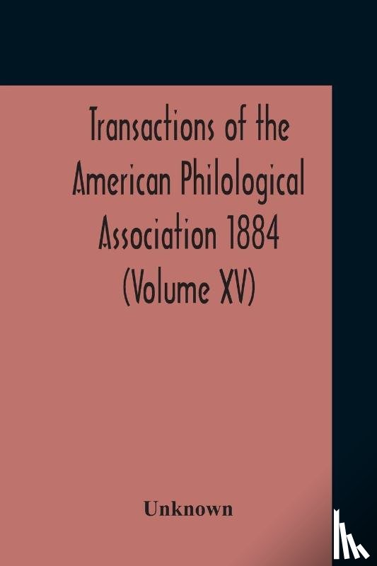 Unknown - Transactions Of The American Philological Association 1884 (Volume Xv)