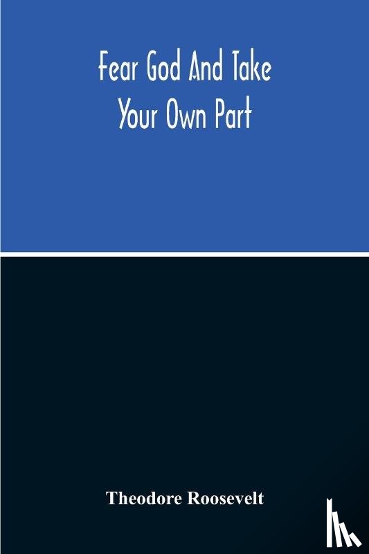 Roosevelt, Theodore - Fear God And Take Your Own Part