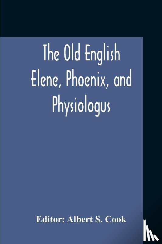  - The Old English Elene, Phoenix, And Physiologus
