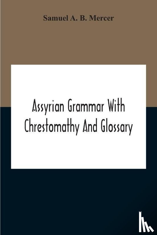 A B Mercer, Samuel - Assyrian Grammar With Chrestomathy And Glossary
