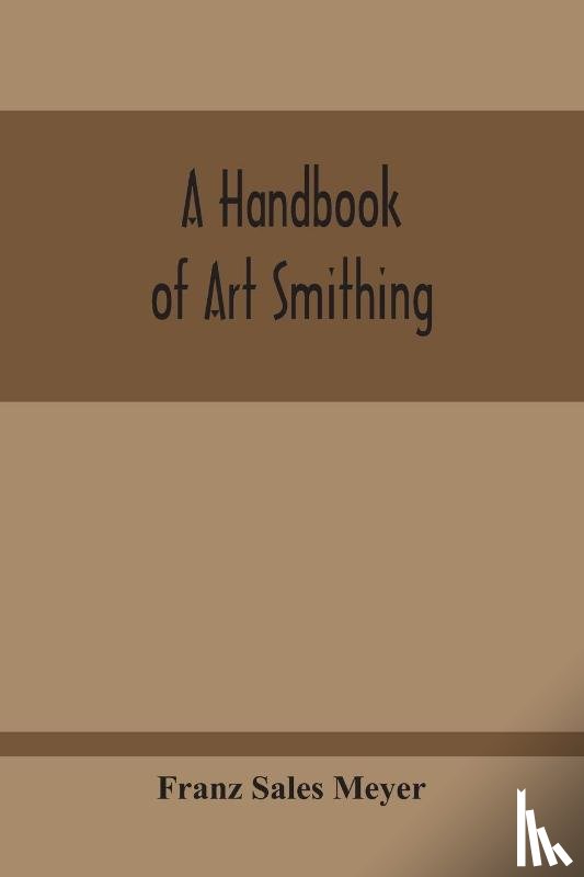 Sales Meyer, Franz - A Handbook Of Art Smithing