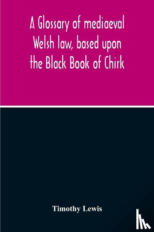 Lewis, Timothy - A Glossary Of Mediaeval Welsh Law, Based Upon The Black Book Of Chirk