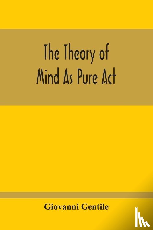 Gentile, Giovanni - The Theory Of Mind As Pure Act