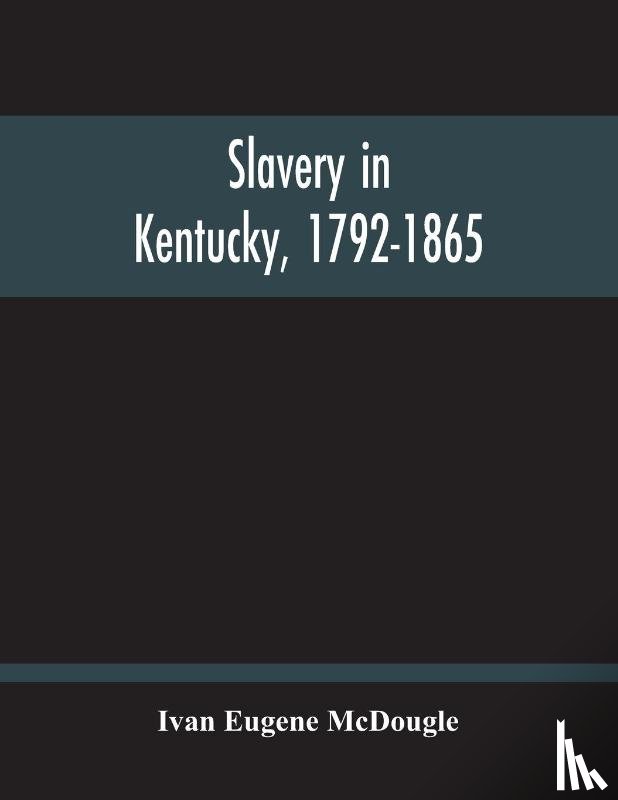 Eugene McDougle, Ivan - Slavery In Kentucky, 1792-1865