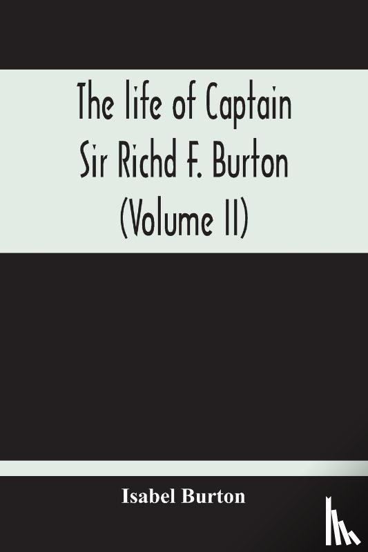 Burton, Isabel - The Life Of Captain Sir Richd F. Burton (Volume Ii)