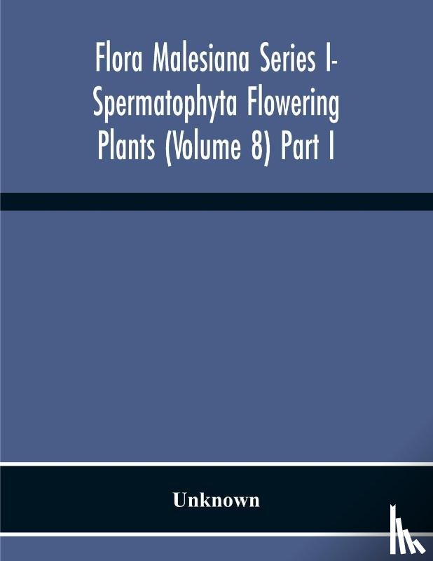 Unknown - Flora Malesiana Series I- Spermatophyta Flowering Plants (Volume 8) Part I