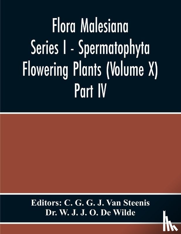 W J J O de Wilde, Dr - Flora Malesiana Series I - Spermatophyta Flowering Plants (Volume X) Part Iv