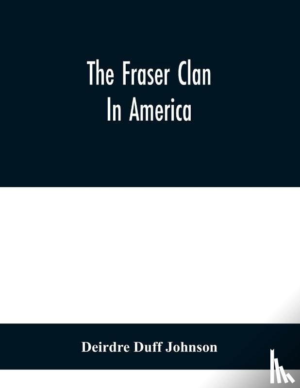 Duff Johnson, Deirdre - The Fraser Clan In America