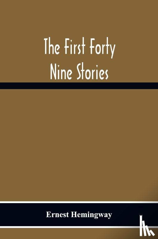 Hemingway, Ernest - The First Forty Nine Stories