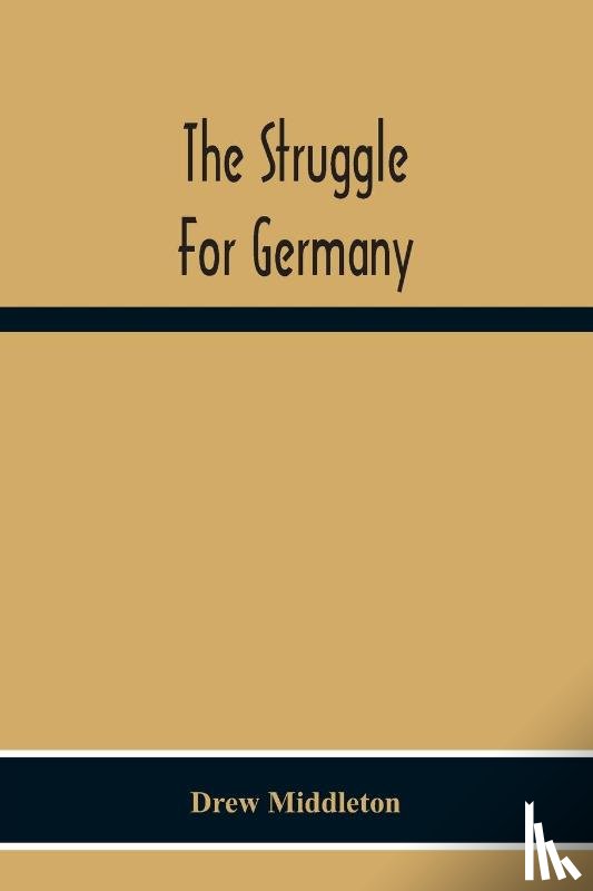 Middleton, Drew - The Struggle For Germany