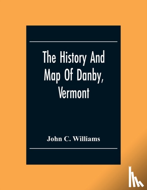 C Williams, John - The History And Map Of Danby, Vermont