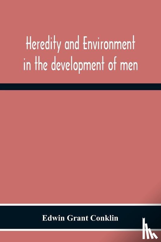 Grant Conklin, Edwin - Heredity And Environment In The Development Of Men