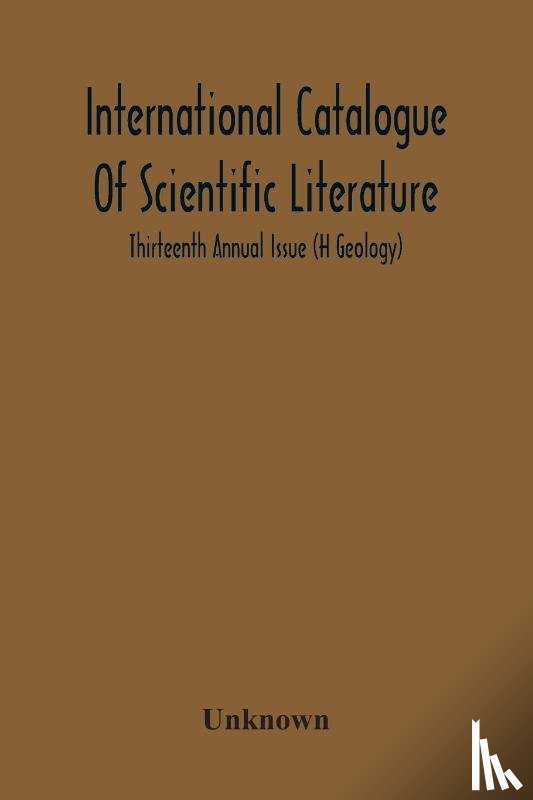 Unknown - International Catalogue Of Scientific Literature; Thirteenth Annual Issue (H Geology)