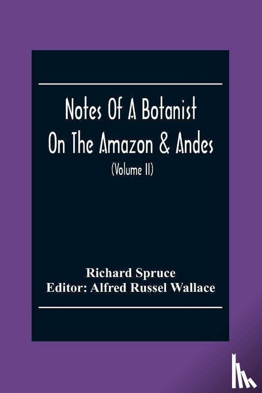 Spruce, Richard - Notes Of A Botanist On The Amazon & Andes