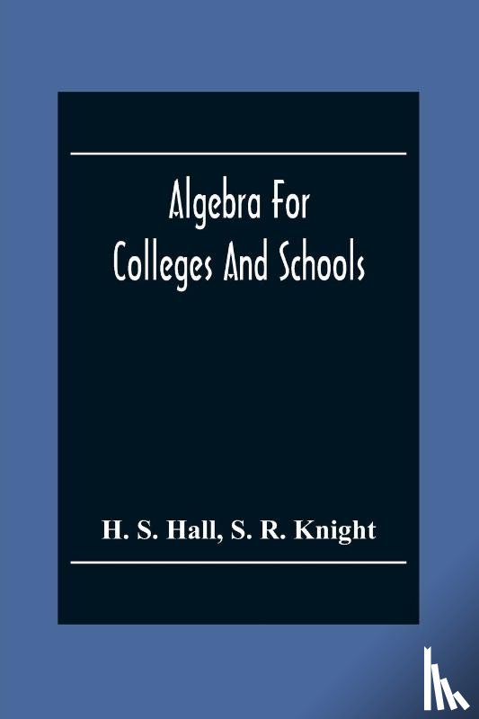 S Hall, H, R Knight, S - Algebra For Colleges And Schools