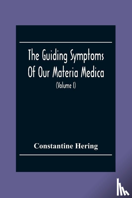 Hering, Constantine - The Guiding Symptoms Of Our Materia Medica (Volume I)