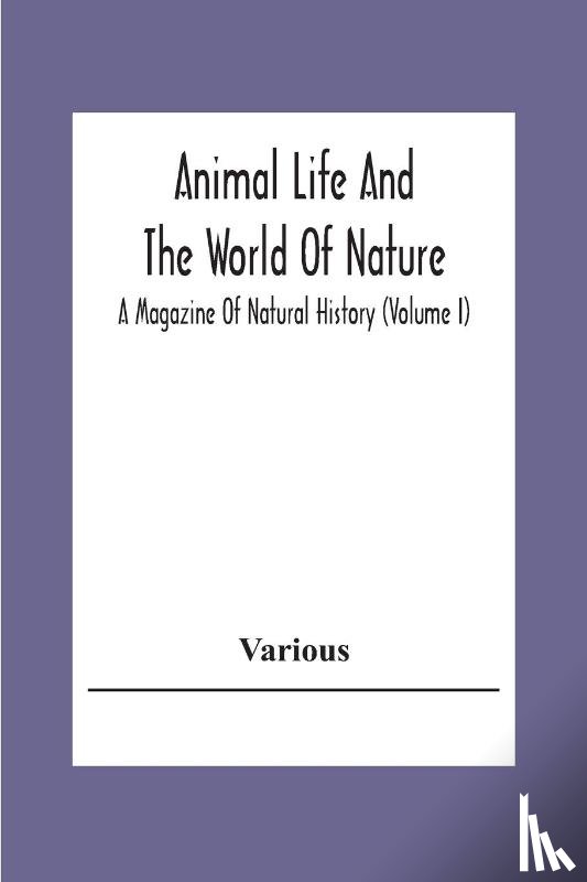 Various - Animal Life And The World Of Nature; A Magazine Of Natural History (Volume I)