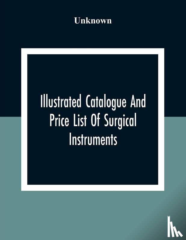 Unknown - Illustrated Catalogue And Price List Of Surgical Instruments, Hospital Supplies, Orthopaedical Apparatus, Trusses, Etc., Fine Microscopes, Medical Batteries, Physicians' And Hospital Supplies