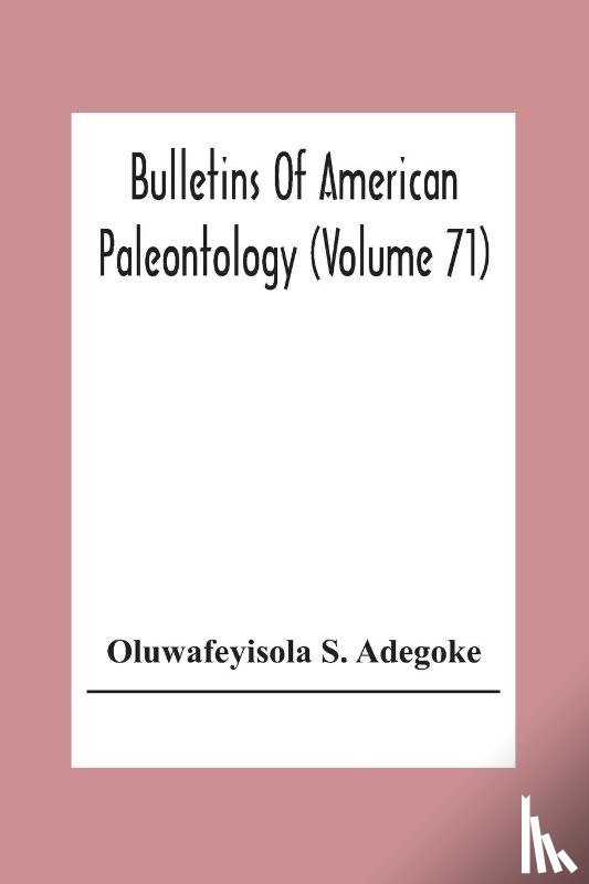 S Adegoke, Oluwafeyisola - Bulletins Of American Paleontology (Volume 71) Stratigraphy And Paleontology Of The Ewekoro Formation (Paleocene) Of Southwestern Nigeria