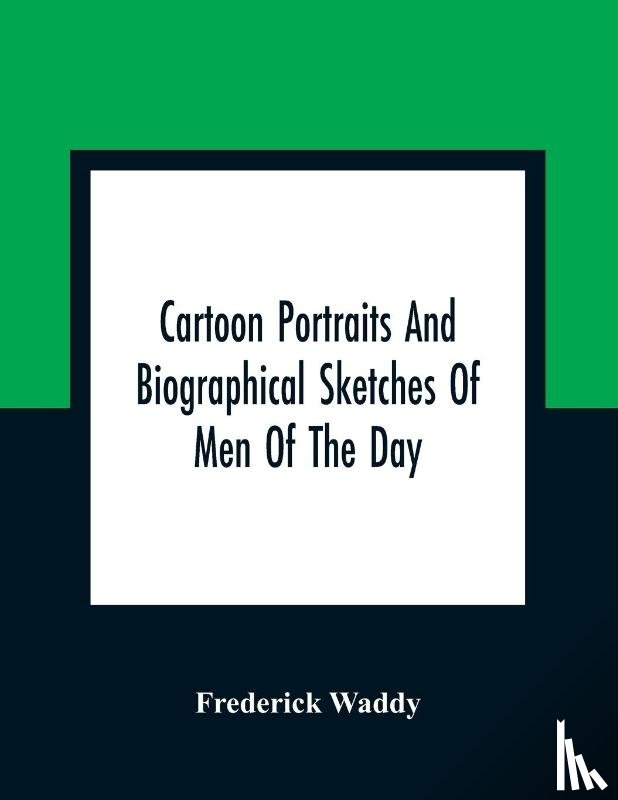 Waddy, Frederick - Cartoon Portraits And Biographical Sketches Of Men Of The Day