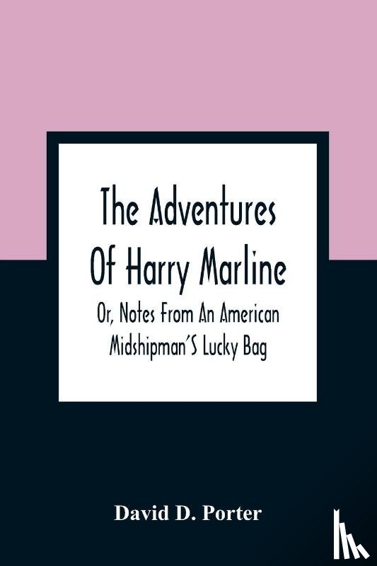 D Porter, David - The Adventures Of Harry Marline; Or, Notes From An American Midshipman'S Lucky Bag